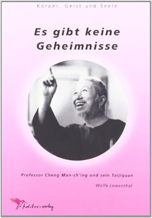 Buch Es gibt keine Geheimnisse - Professor Cheng Man-ch'ing und sein 
                     Taijiquan